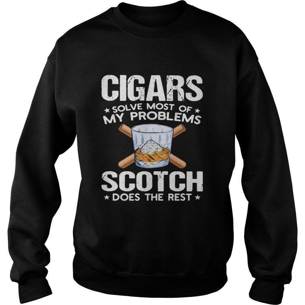 Cigars Solve Most Of My Problems Scotch Does The Rest Sweatshirt